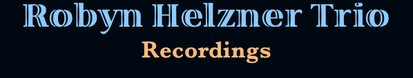 Robyn Helzner Trio Recordings