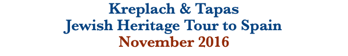 Kreplach & Tapas  Jewish Heritage Tour to Spain November 2016