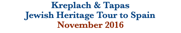 Kreplach & Tapas  Jewish Heritage Tour to Spain November 2016
