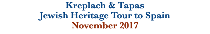 Kreplach & Tapas  Jewish Heritage Tour to Spain November 2017