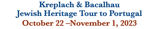 Kreplach & Bacalhau Jewish Heritage Tour to Portugal October 22 –November 1, 2023